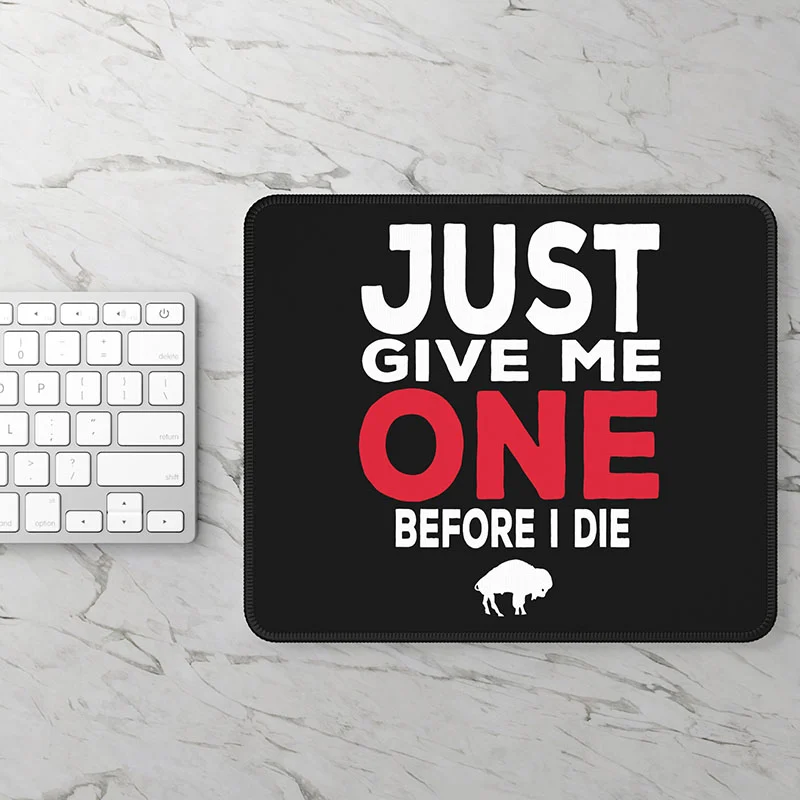 Just Give Me One Before I Die Gaming Mouse Pad 2