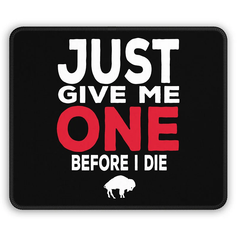 Just Give Me One Before I Die Gaming Mouse Pad